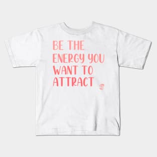 Be The Energy You Want To Attract Kids T-Shirt